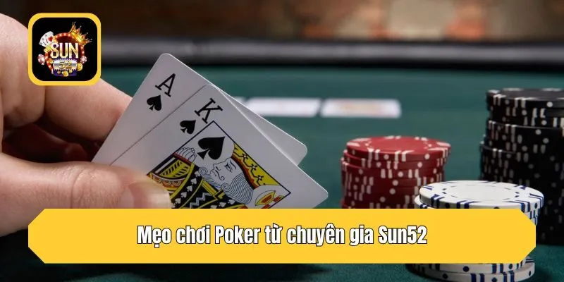 Mẹo chơi Poker từ chuyên gia Sun52