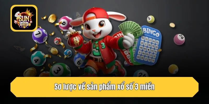 Sơ lược về sản phẩm xổ số 3 miền